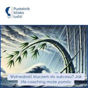 Wytrwałość kluczem do sukcesu? Jak life coaching może pomóc