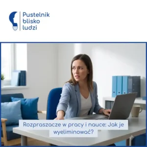 Rozpraszacze w pracy i nauce: Jak je wyeliminować?